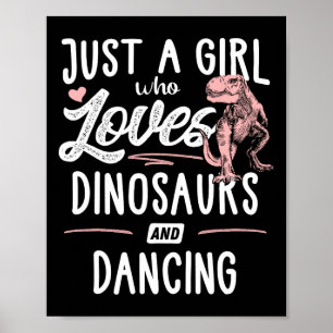 Just A Girl Who Loves Dinosaurs And Dancing Dinosa Poster