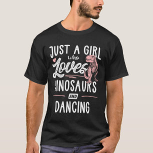 Just A Girl Who Loves Dinosaurs And Dancing Dinosa T-Shirt