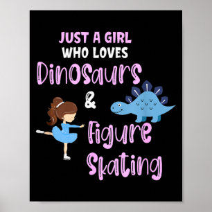 Just A Girl Who Loves Dinosaurs And Figure Skating Poster