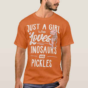 Just A Girl Who Loves Dinosaurs And Pickles Dinosa T-Shirt