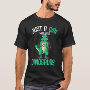 Just A Girl Who Loves Dinosaurs T Rex Dino Girls K T-Shirt