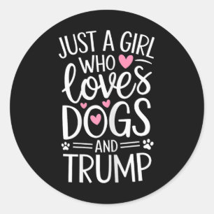Just A Girl Who Loves Dogs And Trump Classic Round Sticker