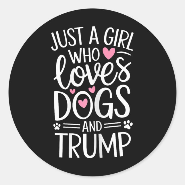 Just A Girl Who Loves Dogs And Trump  Classic Round Sticker (Front)