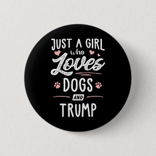 Just A Girl Who Loves Dogs And Trump Gift Dog Love 6 Cm Round Badge