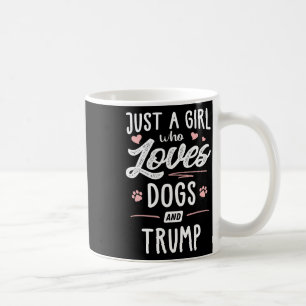 Just A Girl Who Loves Dogs And Trump Gift Dog Love Coffee Mug
