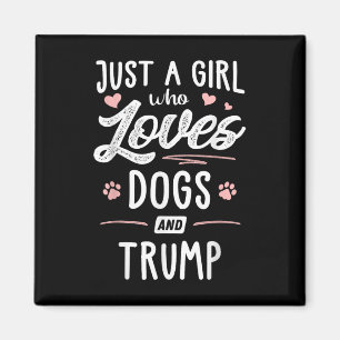 Just A Girl Who Loves Dogs And Trump Gift Dog Magnet