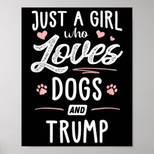 Just A Girl Who Loves Dogs And Trump Gift Dog Poster