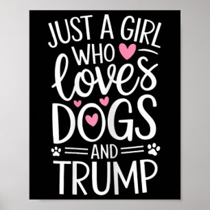 Just A Girl Who Loves Dogs And Trump  Poster