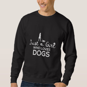 Just a Girl Who Loves Dogs Animal Puppy Pet Walkin Sweatshirt