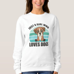 Just A Girl Who Loves Dogs Boxer Dogs Puppy Sweatshirt