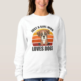 Just A Girl Who Loves Dogs Boxer Dogs Puppy Sweatshirt