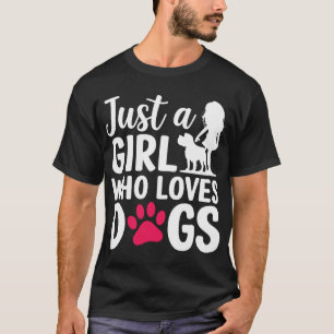 Just A Girl Who Loves Dogs Dog Cute Funny Puppy T-Shirt