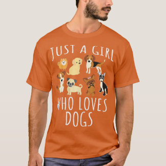 Just a girl who loves Dogs - Funny Puppy T-Shirt