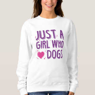 Just A Girl Who Loves Dogs Sweatshirt