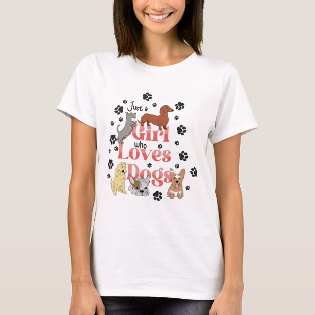Just a girl who loves dogs T-Shirt (Front)
