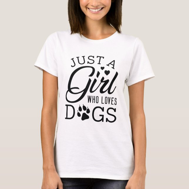 Just A Girl Who Loves Dogs T-Shirt (Front)