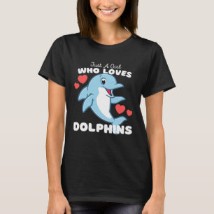 Just A Girl Who Loves Dolphins Cute Girls Dolphin T-Shirt