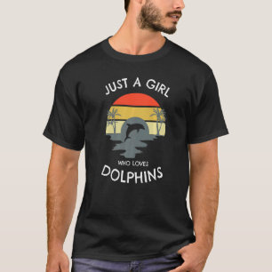 Just A Girl Who Loves Dolphins This Girl Loves Dol T-Shirt