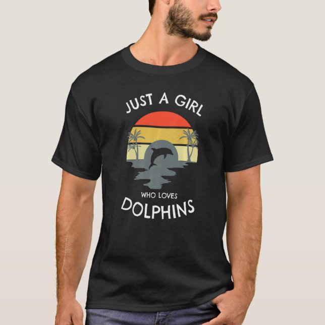 Just A Girl Who Loves Dolphins This Girl Loves Dol T-Shirt (Front)