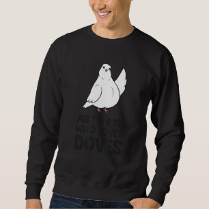 Just A Girl Who Loves Doves Cute Dove Bird Sweatshirt