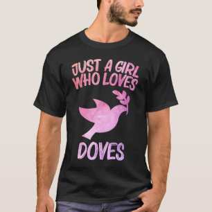 Just A Girl Who Loves Doves  For Women Pigeon Bird T-Shirt