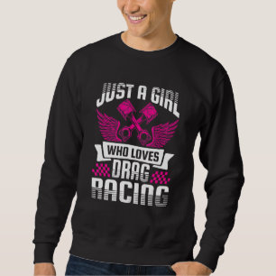 Just A Girl Who Loves Drag Racing Drag Race Sweatshirt