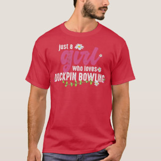 Just A Girl Who Loves Duckpin Bowling T T-Shirt