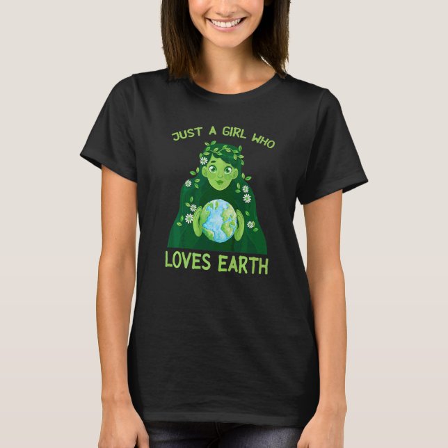 Just A Girl Who Loves Earth Day Mother Cute Girl P T-Shirt (Front)