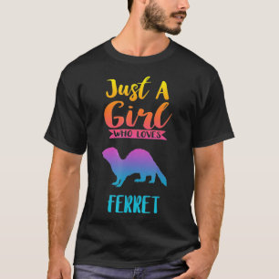 Just A Girl Who Loves Ferre Ferret S T-Shirt