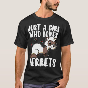 Just A Girl Who Loves Ferrets Cute Weasel Ferret C T-Shirt