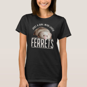 Just a Girl who Loves Ferrets Ferret T-Shirt