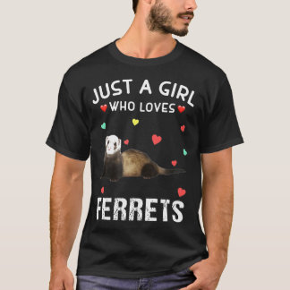 Just A Girl Who Loves Ferrets For Ferrets T-Shirt