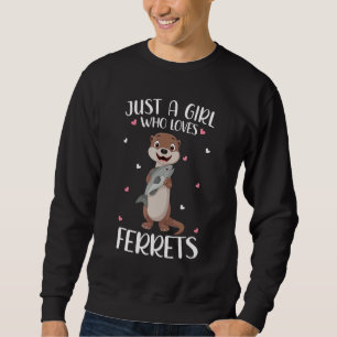 Just A Girl Who Loves Ferrets For Women Girl Kids Sweatshirt
