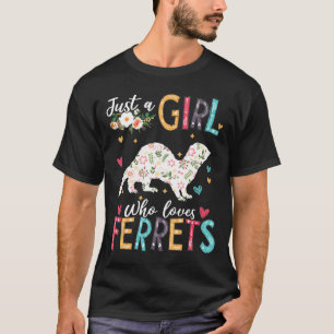 Just A Girl Who Loves Ferrets Funny Ferrets T-Shirt