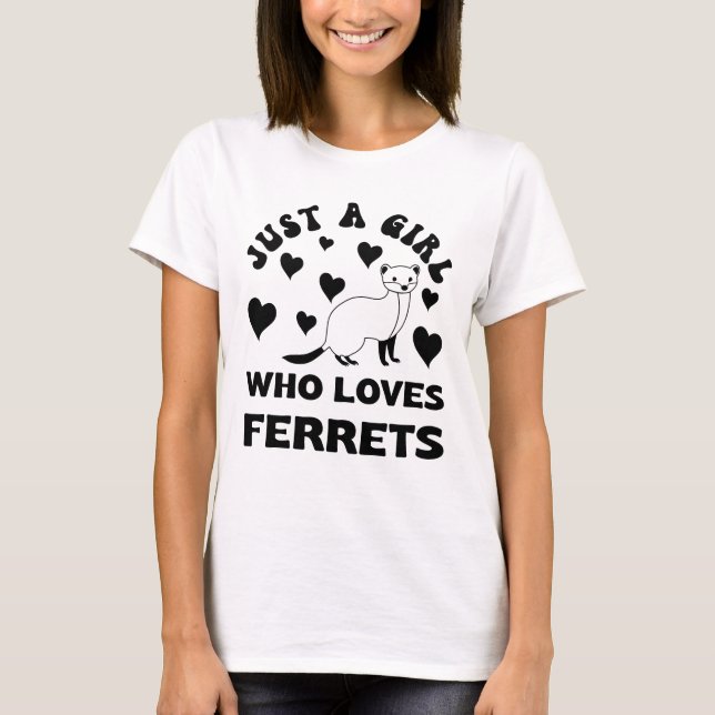 Just a Girl Who Loves Ferrets T-Shirt (Front)