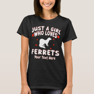 Just A Girl Who Loves Ferrets Your Text Here T-Shirt