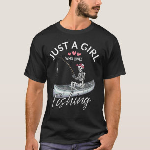 Just A Girl Who Loves Fishing Cute Skeleton Girl F T-Shirt