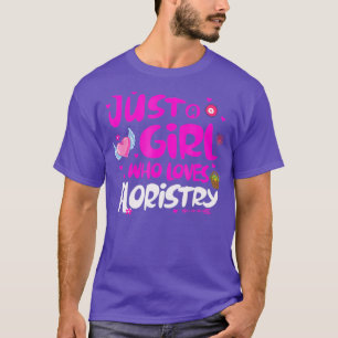 Just a Girl Who Loves Floristry T-Shirt