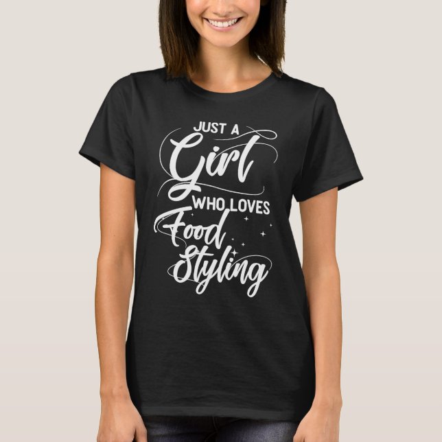 Just A Girl Who Loves Food Styling Style T-Shirt (Front)