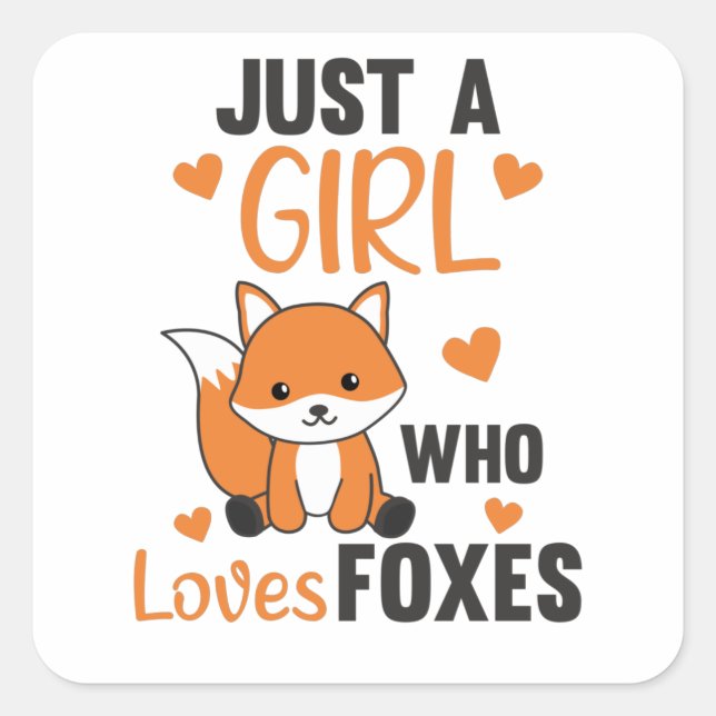 Just A Girl Who Loves Foxes, Funny Fox Square Sticker (Front)