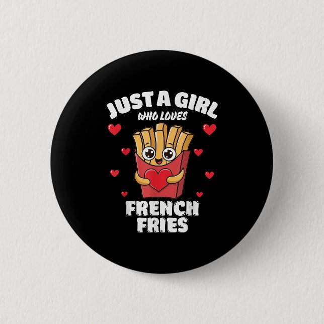 Just A Girl Who Loves French Fries, French Fries L 6 Cm Round Badge (Front)