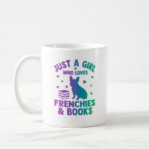 Just a girl who loves frenchies and books coffee mug