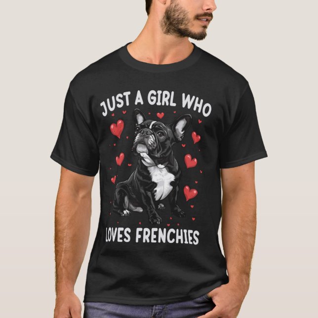 Just a Girl Who Loves Frenchies Funny Frenchie Dog T-Shirt (Front)