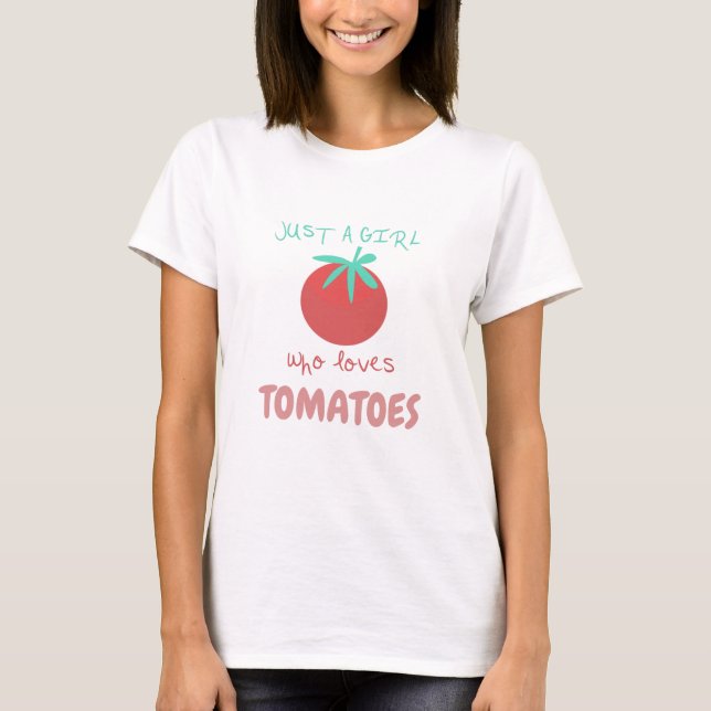 Just a Girl Who Loves Garden Tomatoes T-Shirt (Front)