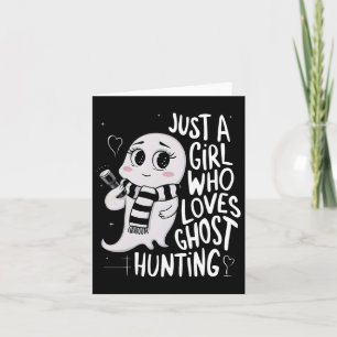 Just A Girl Who Loves Ghost Hunting Funny Ghost Hu Card
