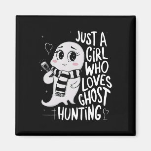 Just A Girl Who Loves Ghost Hunting Funny Ghost Hu Magnet