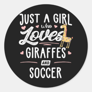 Just A Girl Who Loves Giraffes And Soccer Giraffe Classic Round Sticker