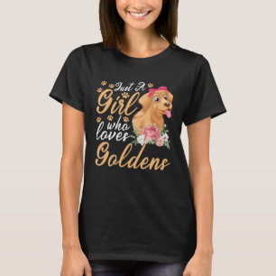 Just a girl who loves goldens golden retriever T-Shirt