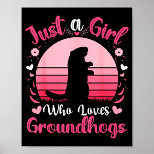 Just A Girl Who Loves Groundhogs Funny Groundhogs Poster