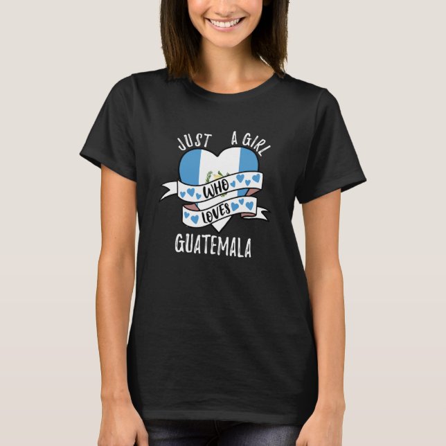 Just A Girl Who Loves Guatemala T-Shirt (Front)